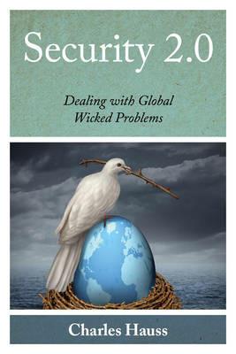 Security 2.0: Dealing with Global Wicked Problems - Charles Hauss - cover