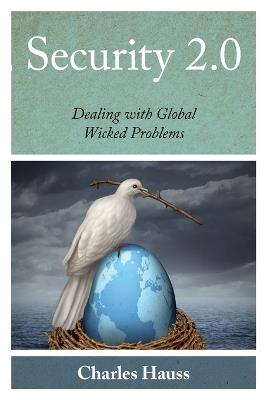 Security 2.0: Dealing with Global Wicked Problems - Charles Hauss - cover