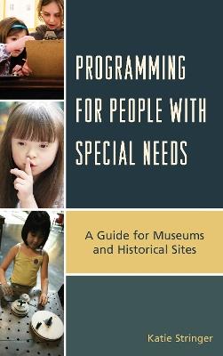 Programming for People with Special Needs: A Guide for Museums and Historic Sites - Katie Stringer - cover