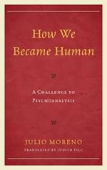 How We Became Human: A Challenge to Psychoanalysis