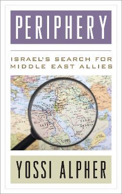 Periphery: Israel’s Search for Middle East Allies - Yossi Alpher - cover