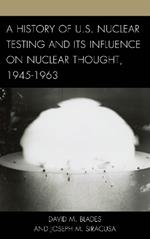 A History of U.S. Nuclear Testing and Its Influence on Nuclear Thought, 1945–1963
