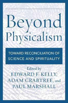 Beyond Physicalism: Toward Reconciliation of Science and Spirituality - cover