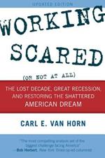 Working Scared (Or Not at All): The Lost Decade, Great Recession, and Restoring the Shattered American Dream