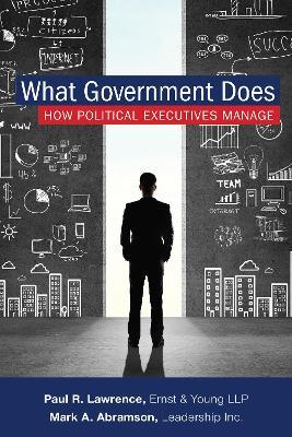 What Government Does: How Political Executives Manage - Mark A. Abramson,Paul Lawrence - cover