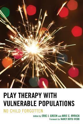 Play Therapy with Vulnerable Populations: No Child Forgotten - cover
