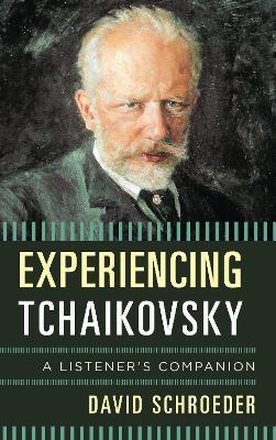 Experiencing Tchaikovsky: A Listener's Companion - David Schroeder - cover