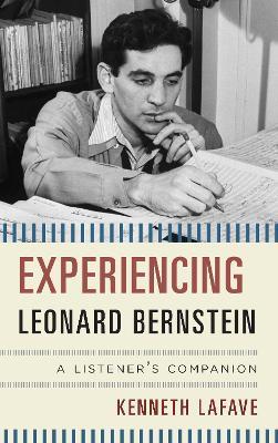 Experiencing Leonard Bernstein: A Listener's Companion - Kenneth LaFave - cover