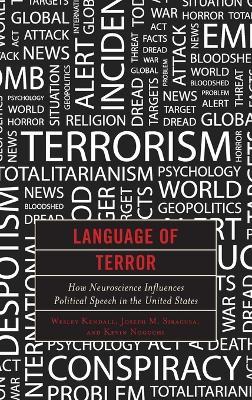 Language of Terror: How Neuroscience Influences Political Speech in the United States - Wesley Kendall,Joseph M. Siracusa,Kevin Noguchi - cover