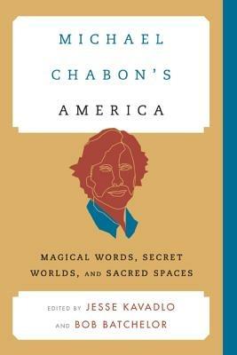 Michael Chabon's America: Magical Words, Secret Worlds, and Sacred Spaces - cover