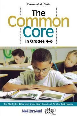 The Common Core in Grades 4-6: Top Nonfiction Titles from School Library Journal and The Horn Book Magazine - cover