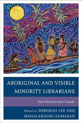Aboriginal and Visible Minority Librarians: Oral Histories from Canada - cover