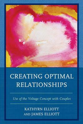 Creating Optimal Relationships: Use of the Voltage Concept with Couples - Kathryn Elliott,James Elliott - cover