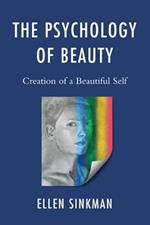The Psychology of Beauty: Creation of a Beautiful Self