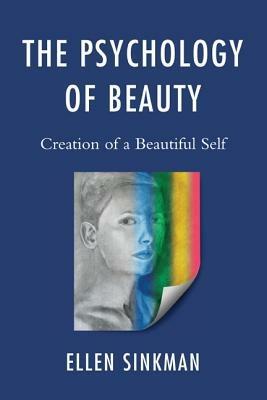 The Psychology of Beauty: Creation of a Beautiful Self - Ellen Sinkman - cover