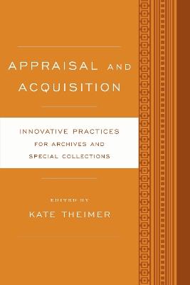 Appraisal and Acquisition: Innovative Practices for Archives and Special Collections - cover