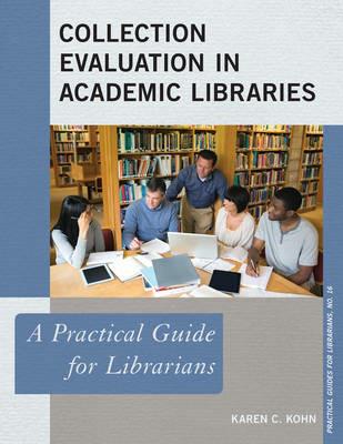 Collection Evaluation in Academic Libraries: A Practical Guide for Librarians - Karen C. Kohn - cover