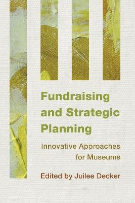 Fundraising and Strategic Planning: Innovative Approaches for Museums - cover