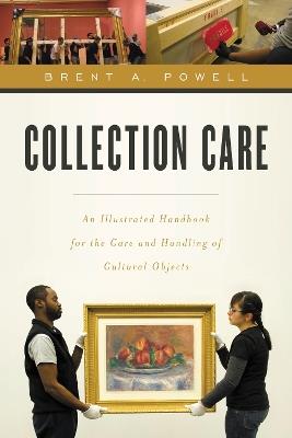 Collection Care: An Illustrated Handbook for the Care and Handling of Cultural Objects - Brent Powell - cover