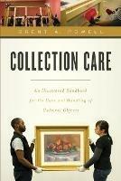 Collection Care: An Illustrated Handbook for the Care and Handling of Cultural Objects - Brent Powell - cover