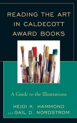 Reading the Art in Caldecott Award Books: A Guide to the Illustrations - Heidi K. Hammond,Gail D. Nordstrom - cover