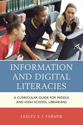 Information and Digital Literacies: A Curricular Guide for Middle and High School Librarians - Lesley S.J. Farmer - cover