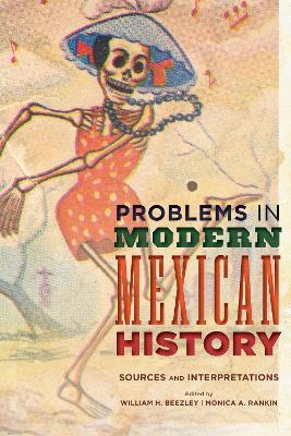 Problems in Modern Mexican History: Sources and Interpretations - cover