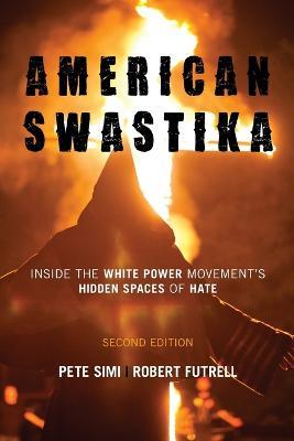 American Swastika: Inside the White Power Movement's Hidden Spaces of Hate - Pete Simi,Robert Futrell - cover