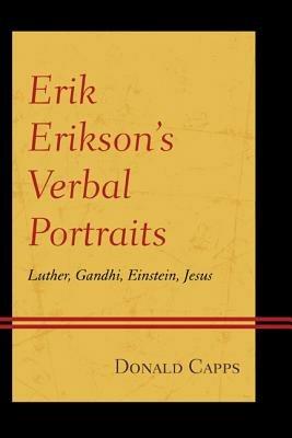 Erik Erikson’s Verbal Portraits: Luther, Gandhi, Einstein, Jesus - Donald Capps - cover