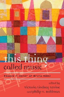 This Thing Called Music: Essays in Honor of Bruno Nettl - cover