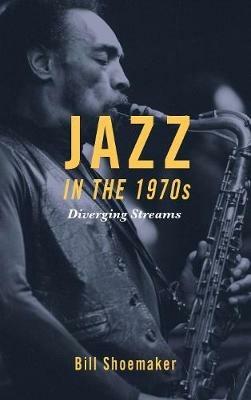 Jazz in the 1970s: Diverging Streams - Bill Shoemaker - cover