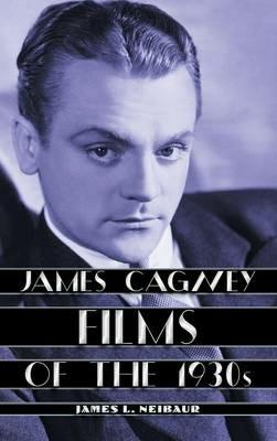 James Cagney Films of the 1930s - James L. Neibaur - cover