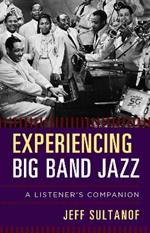 Experiencing Big Band Jazz: A Listener's Companion