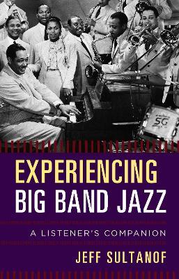 Experiencing Big Band Jazz: A Listener's Companion - Jeff Sultanof - cover