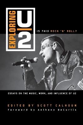 Exploring U2: Is This Rock 'n' Roll?: Essays on the Music, Work, and Influence of U2 - cover