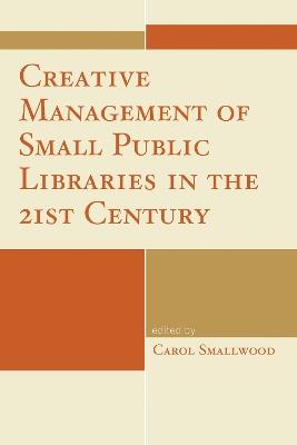 Creative Management of Small Public Libraries in the 21st Century - cover