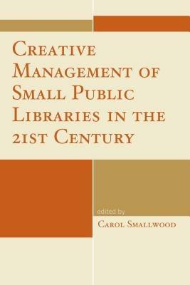 Creative Management of Small Public Libraries in the 21st Century - cover