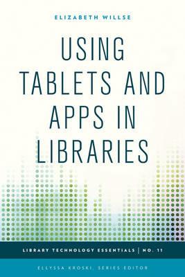 Using Tablets and Apps in Libraries - Elizabeth Willse - cover