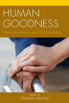 Human Goodness: Origins, Manifestations, and Clinical Implications - cover