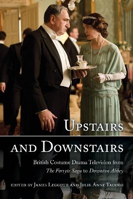 Upstairs and Downstairs: British Costume Drama Television from The Forsyte Saga to Downton Abbey - cover