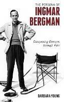 The Persona of Ingmar Bergman: Conquering Demons through Film - Barbara Young - cover