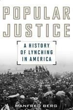 Popular Justice: A History of Lynching in America