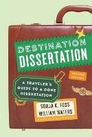 Destination Dissertation: A Traveler's Guide to a Done Dissertation - Sonja K. Foss - cover