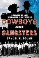 Cowboys and Gangsters: Stories of an Untamed Southwest