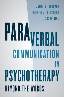 Paraverbal Communication in Psychotherapy: Beyond the Words - James M. Donovan,Kristin A. R. Osborn,Susan Rice - cover