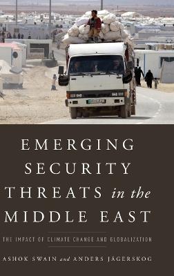 Emerging Security Threats in the Middle East: The Impact of Climate Change and Globalization - Ashok Swain,Anders Jägerskog - cover