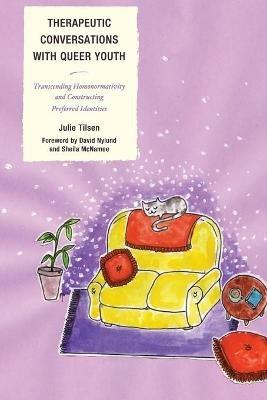 Therapeutic Conversations with Queer Youth: Transcending Homonormativity and Constructing Preferred Identities - Julie Tilsen - cover