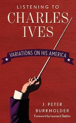 The Music of Charles Ives: Unending Variations on America - J. Peter Burkholder - cover