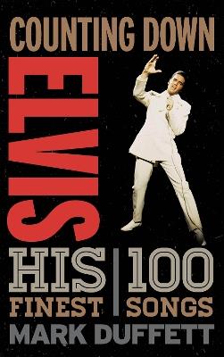 Counting Down Elvis: His 100 Finest Songs - Mark Duffett - cover