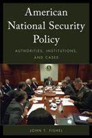 American National Security Policy: Authorities, Institutions, and Cases - John T. Fishel - cover